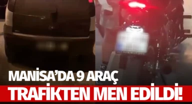 Manisa'da 9 araç trafikten men edildi!