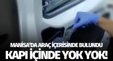 Manisa'da araç içerisinde bulundu: Kapı içinde yok yok!