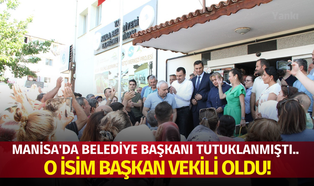 Manisa'da belediye başkanı tutuklanmıştı.. O isim başkan vekili oldu!