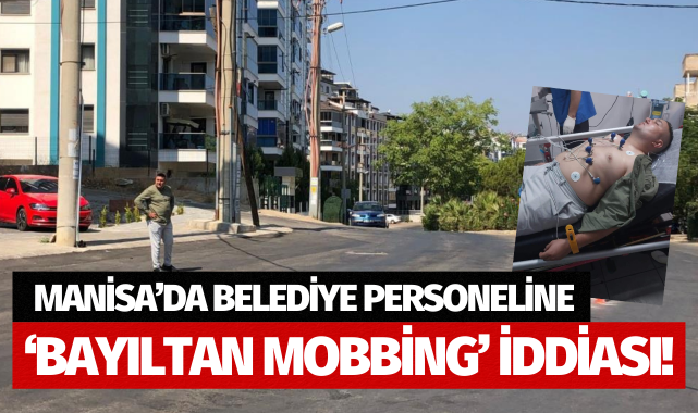 Manisa'da belediye personeline 'Bayıltan mobbing' iddiası!