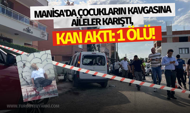 Manisa'da çocukların kavgasına aileler karıştı, kan aktı: 1 ölü!