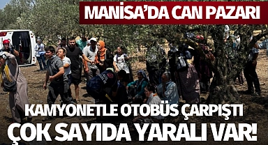 Manisa'da kamyonet otobüsle çarpıştı: Çok sayıda yaralı var!