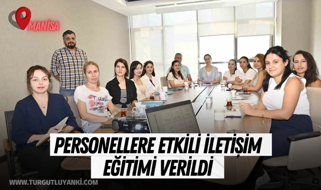 Manisa'da personellere etkili iletişim eğitimi verildi