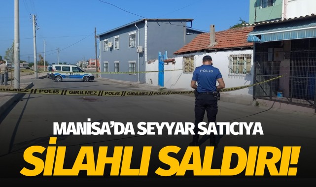 Manisa'da seyyar satıcıya silahlı saldırı!