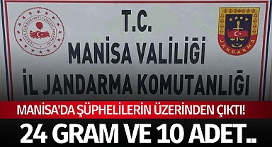 Manisa'da şüphelilerin üzerinden çıktı! 24 gram ve 10 adet..