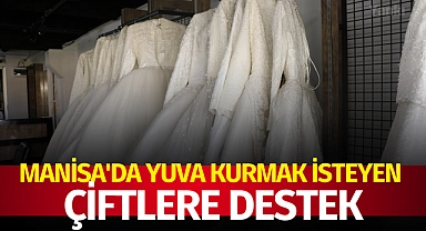 Manisa'da yuva kurmak isteyen çiftlere destek