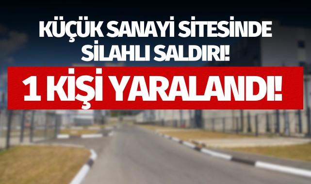 Manisa Küçük Sanayi Sitesinde silahlı saldırı!