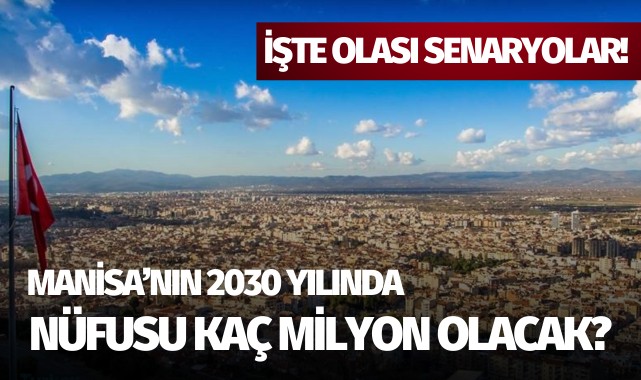 Manisa'nın 2030 yılında nüfusu kaç milyon olacak?