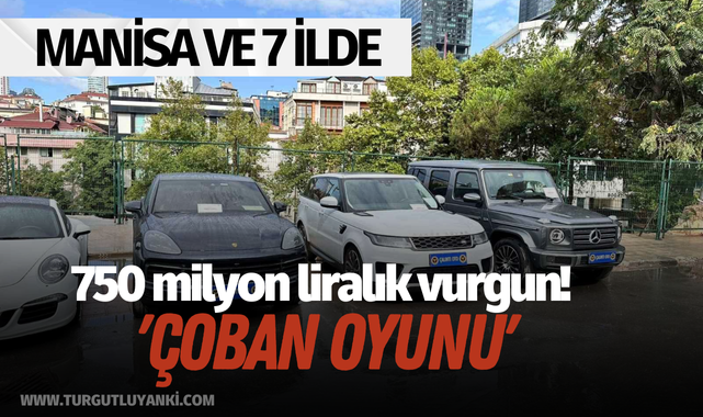 Manisa ve 7 ilde 750 milyon liralık vurgun yapan akıl almaz 'çoban oyunu'