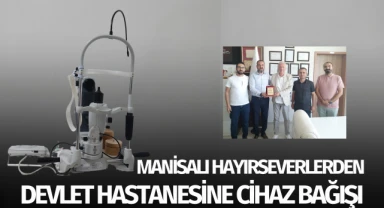 Manisalı hayırseverlerden devlet hastanesine cihaz bağışı