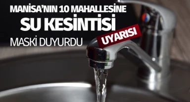 MASKİ duyurdu: 10 mahallenin suları kesilecek!