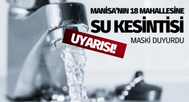 MASKİ duyurdu: 18 mahallenin suları kesilecek!