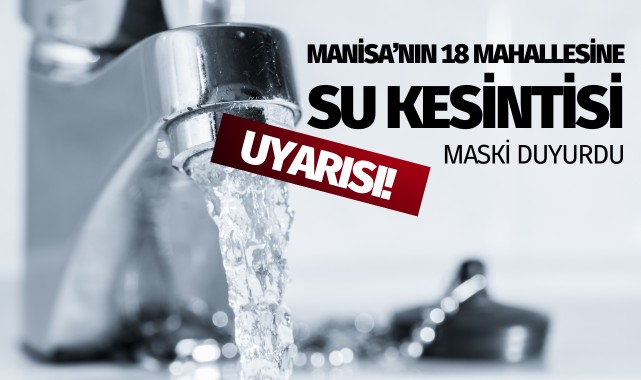 MASKİ duyurdu: 18 mahallenin suları kesilecek!