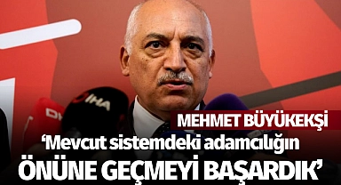 Mehmet Büyükekşi: "Mevcut sistemdeki adamcılığın önüne geçmeyi başardık"