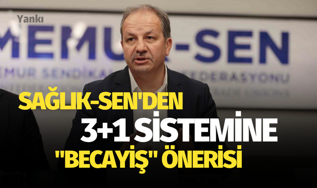 Sağlık-Sen'den 3+1 Sistemine "Becayiş" Önerisi