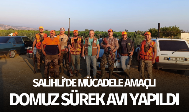 Salihli'de mücadele amaçlı domuz sürek avı yapıldı