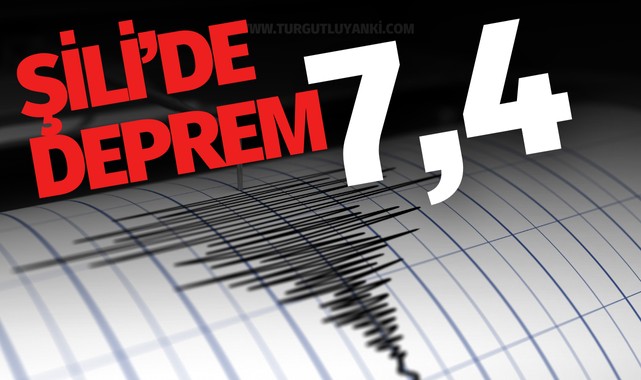 Şili'de 7,4 büyüklüğünde deprem