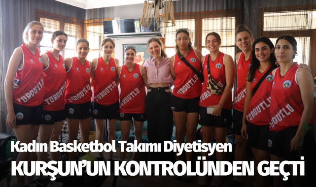 Turgutlu Belediyesi Kadın Basketbol Takımı Diyetisyen Ece Kurşun'un Kontrolünden Geçti