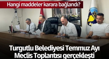 Turgutlu Belediyesi Temmuz Ayı Meclis Toplantısı gerçekleşti