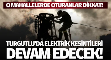 Turgutlu'da elektrik kesintileri devam edecek!