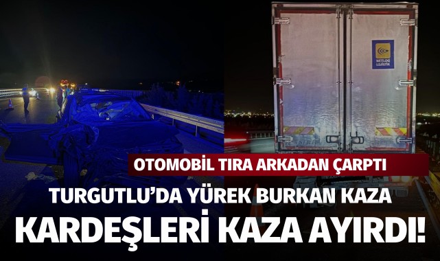 Turgutlu'da kardeşleri kaza ayırdı: 1 ölü, 2 yaralı!