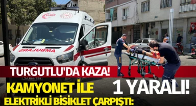 Turgutlu'da Kaza! Kamyonet ile Elektrikli Bisiklet çarpıştı:1 Yaralı