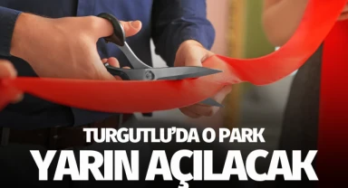 Turgutlu'da o park yarın açılacak