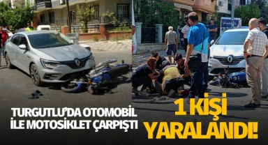 Turgutlu'da otomobil ile motosiklet çarpıştı: 1 yaralı