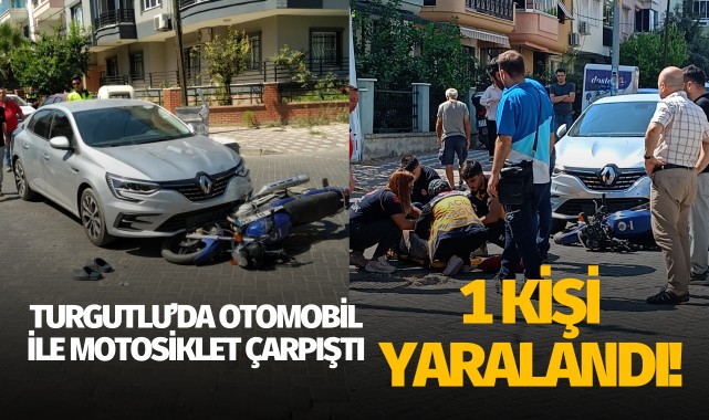 Turgutlu'da otomobil ile motosiklet çarpıştı: 1 yaralı