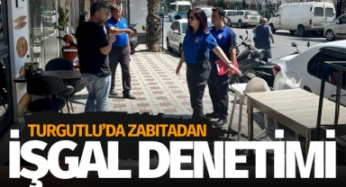 Turgutlu'da zabıta ekiplerinden kaldırım ve yol işgali denetimi