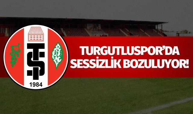 Turgutluspor'da sessizlik bozuluyor!