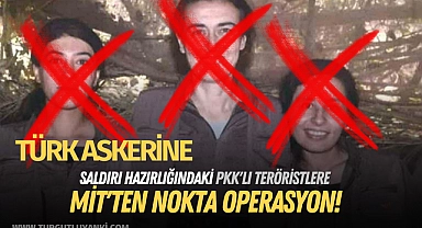 Türk askerine saldırı hazırlığındaki PKK'lı teröristlere MİT'ten nokta operasyon!