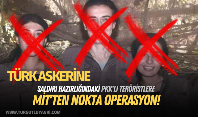 Türk askerine saldırı hazırlığındaki PKK'lı teröristlere MİT'ten nokta operasyon!