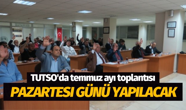 TUTSO'da temmuz ayı toplantısı pazartesi günü yapılacak