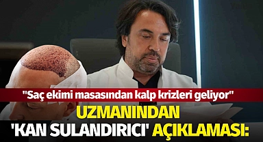 Uzmanından çarpıcı 'Kan sulandırıcı' açıklaması: "Saç ekimi masasından kalp krizleri geliyor"