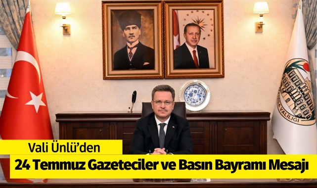 Vali Ünlü'den 24 Temmuz Gazeteciler ve Basın Bayramı Mesajı