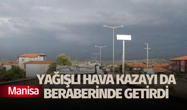 Yağışlı hava kazayı da beraberinde getirdi