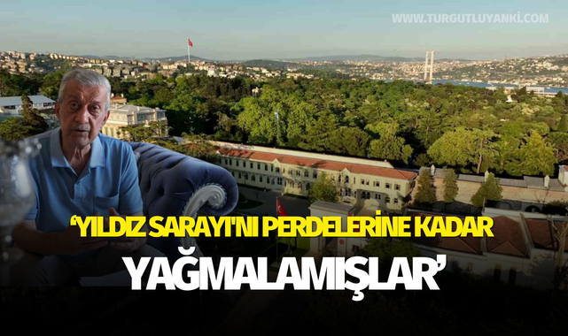 Yıldız Sarayı'nı perdelerine kadar yağmalamışlar