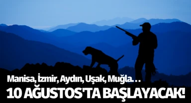 10 Ağustos'ta başlayacak! Manisa, İzmir, Aydın, Uşak, Muğla, Balıkesir, Çanakkale...