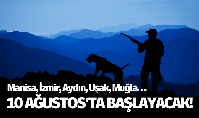 10 Ağustos'ta başlayacak! Manisa, İzmir, Aydın, Uşak, Muğla, Balıkesir, Çanakkale...