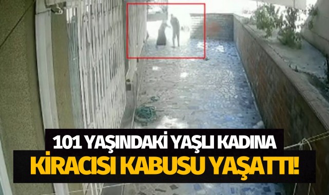 101 yaşındaki yaşlı kadına kiracısı kabus yaşattı!