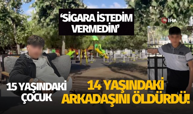 15 yaşındaki çocuk 14 yaşındaki arkadaşını öldürdü!