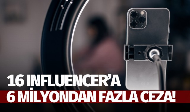 16 influencer'a 6 milyondan fazla ceza!