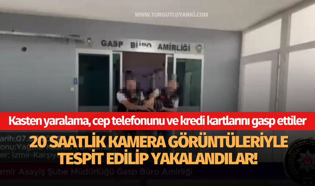  20 saatlik kamera görüntüleriyle tespit edilip yakalandılar!