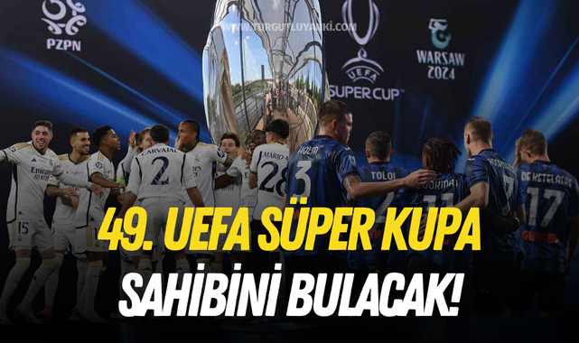 49. UEFA Süper Kupa sahibini bulacak!