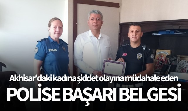 Akhisar'daki kadına şiddet olayına müdahale eden polise başarı belgesi