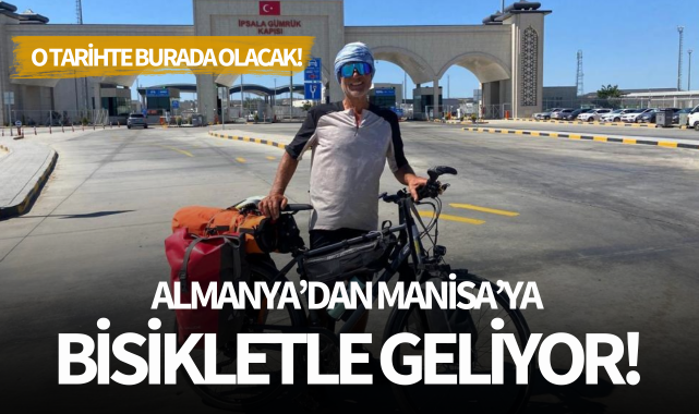 Almanya'dan Manisa'ya bisikletle geliyor!