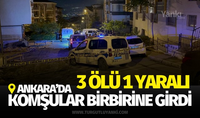 Ankara'da komşu kavgası: 3 ölü 1 yaralı