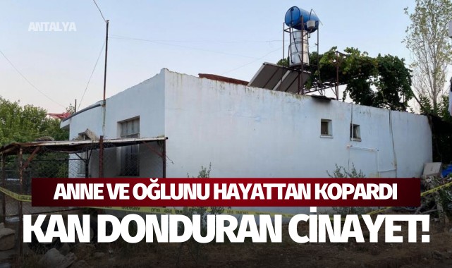 Anne ve oğlunu hayattan koparan kan donduran cinayet