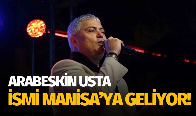 Arabesk müziğin efsane ismi Manisa’ya gelecek!